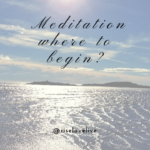 Using Meditation for Inner Peace – Where & How do We Begin?