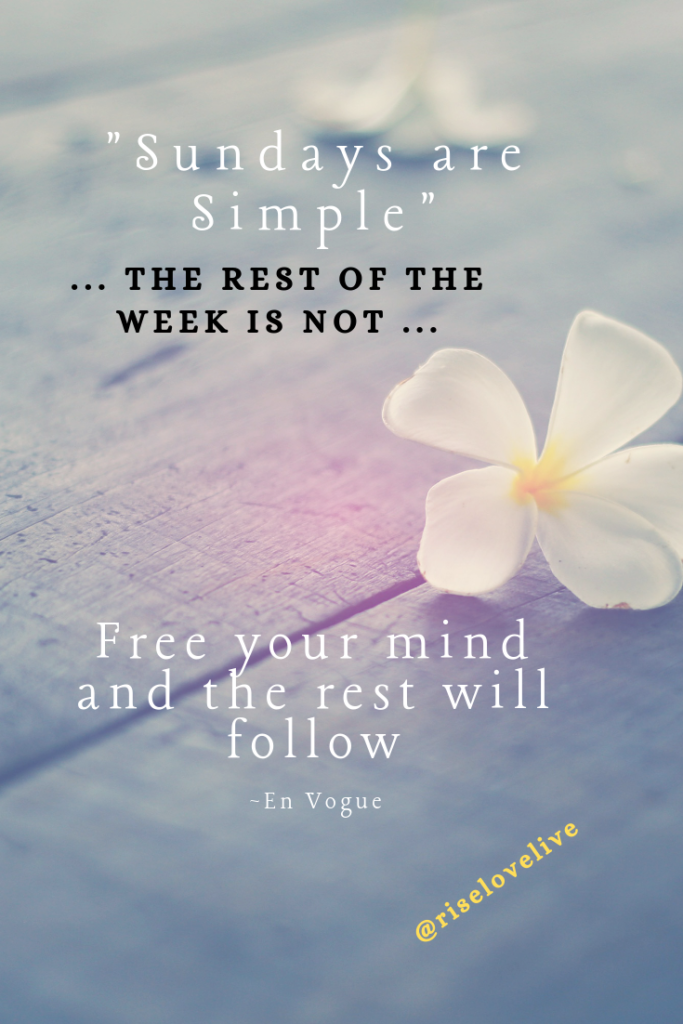 Sundays are Simple - "Free your mind - the rest will follow!"