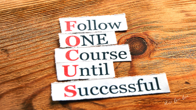 FOCUS [Follow One Course Until Successful]
